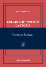 uomo che inventò la storia. Viaggi con Erodoto. Ediz. numerata