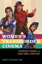 Women`s Transborder Cinema – Authorship, Stardom, and Filmic Labor in South Asia