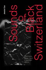 Sounds of Black Switzerland – Blackness, Music, and Unthought Voices