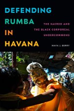 Defending Rumba in Havana – The Sacred and the Black Corporeal Undercommons