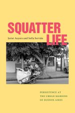 Squatter Life – Persistence at the Urban Margins of Buenos Aires