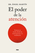 EL PODER DE LA ATENCION. ENTRENA TU MENTE DESDE LAS NEUROCIENCIAS Y LA MEDITACIO
