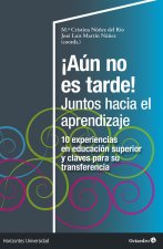 ¡AUN NO ES TARDE! JUNTOS HACIA EL APRENDIZAJE