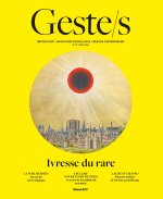 Geste/s : L’ivresse du rare