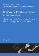 gioco nelle attività motorie in età evolutiva. Teorie e modelli d’intervento educativo. Nuovi paradigmi e nuovi scenari