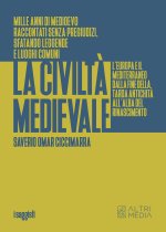 civiltà medievale. L'Europa e il Mediterraneo dalla fine della tarda antichità all'alba del Rinascimento