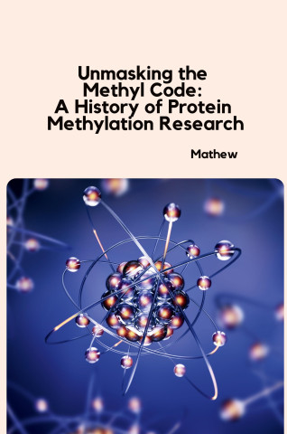 Unmasking the Methyl Code: A History of Protein Methylation Research (Mathew)()