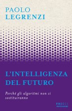 intelligenza del futuro. Perché gli algoritmi non ci sostituiranno