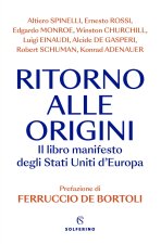 Ritorno alle origini. Il libro manifesto deli Stati Uniti d'Europa