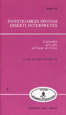 Investigabiles divitias. Diserti interpretes. L'attualità del culto al Cuore di Gesù