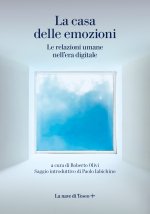 casa delle emozioni. Le relazioni umane nell'era digitale