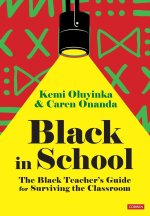 Black in School: The Black Teacher′s Guide for Surviving the Classroom
