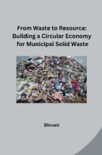 From Waste to Resource: Building a Circular Economy for Municipal Solid Waste