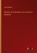 Harness. As it has been, as it is, and as it Should be