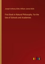 First Book in Natural Philosophy. For the Use of Schools and Academies