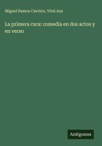 La primera cura: comedia en dos actos y en verso