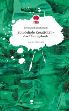 Sprudelnde Kreativität - das Übungsbuch. Life is a Story - story.one