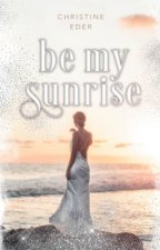 Be my Sunrise