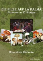 Die Pilze auf La Palma. Pilzführer in 22 Biotope.