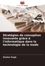 Stratégies de conception innovante grâce ? l'informatique dans la technologie de la mode