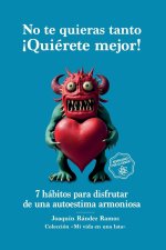 No te quieras tanto. ?Quiérete mejor!
