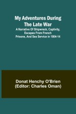 My Adventures During the Late War; A narrative of shipwreck, captivity, escapes from French prisons, and sea service in 1804-14