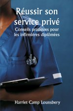Réussir son service privé  Conseils pratiques pour les infirmi?res diplômées8