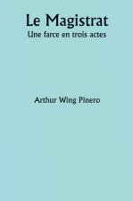Le Magistrat  Une farce en trois actes