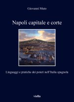Napoli capitale e corte: Linguaggi e pratiche dei poteri nellItalia spagnola
