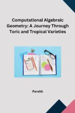 Computational Algebraic Geometry: A Journey Through Toric and Tropical Varieties