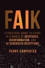 FAIK: A Practical Guide to Living in a World of De epfakes, Disinformation, and AI–Generated Deceptio ns
