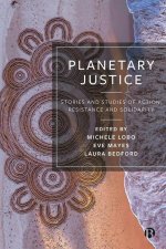 Planetary Justice – Stories and Studies of Action,  Resistance and Solidarity