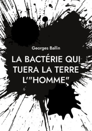 BACTERIE QUI TUERA TERRE HOMME (BALLIN GEORGES)(Brožovaná)