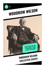 Woodrow Wilson: Collected Essays