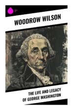 The Life and Legacy of George Washington