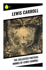 The Collected Poetical Works of Lewis Carroll
