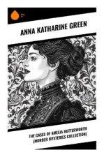 The Cases of Amelia Butterworth (Murder Mysteries Collection)