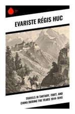 Travels in Tartary, Tibet, and China During the Years 1844-1846