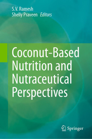 Coconut-Based Nutrition and Nutraceutical Perspectives (S.V. Ramesh,Shelly Praveen)()
