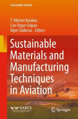 Sustainable Materials and Manufacturing Techniques in Aviation (T. Hikmet Karakoc,Can Ozgur Colpan,Alper Dalkiran)(Brožovaná)