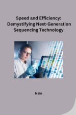Speed and Efficiency: Demystifying Next-Generation Sequencing Technology