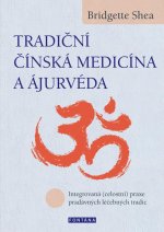 Tradiční čínská medicína a ájurvéda - Integrovaná (celostní) praxe pradávných lécebných tradic