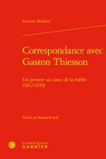 Correspondance avec gaston thiesson - un peintre au coeur de la mêlée (1912-1919
