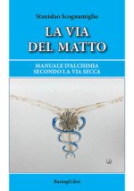 via del matto. Manuale d'alchimia secondo la via secca