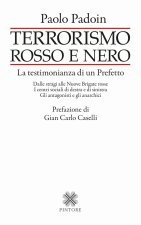Terrorismo rosso e nero. La testimonianza di un Prefetto. Dalle stragi alle Nuove Brigate rosse. I centri sociali di destra e di sinistra. Gli antagon