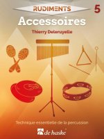 THIERRY DELERUYELLE : RUDIMENTS 5 - ACCESSOIRES, TECHNIQUE ESSENTIELLE DE LA PERCUSSION.