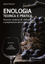 Enologia teorica e pratica. Tecniche moderne di vinificazione e praparazione del vino al consumo