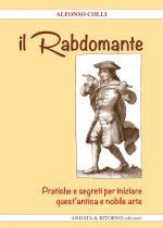 Rabdomante. Pratiche e segreti per iniziare quest'antica e nobile arte