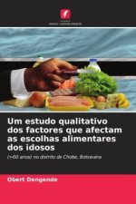 Um estudo qualitativo dos factores que afectam as escolhas alimentares dos idosos