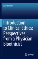 Introduction to Clinical Ethics: Perspectives from a Physician Bioethicist